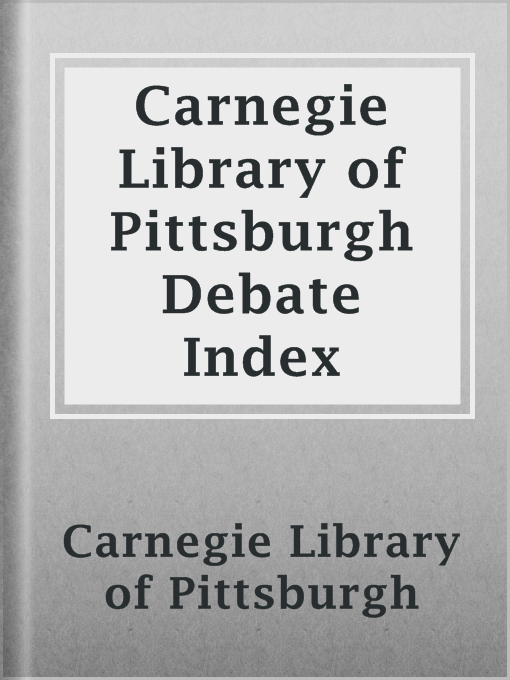 Title details for Carnegie Library of Pittsburgh Debate Index by Carnegie Library of Pittsburgh - Available